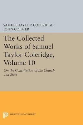 The Collected Works of Samuel Taylor Coleridge, Volume 10: On the Constitution of the Church and State - Samuel Taylor Coleridge - cover