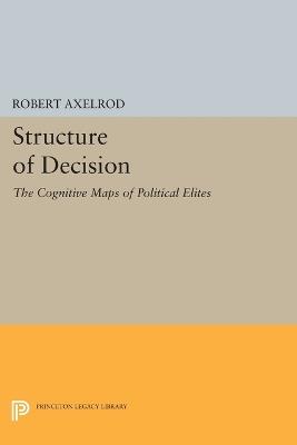 Structure of Decision: The Cognitive Maps of Political Elites - cover