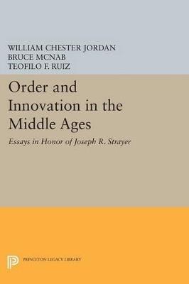 Order and Innovation in the Middle Ages: Essays in Honor of Joseph R. Strayer - cover
