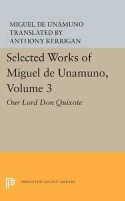 Selected Works of Miguel de Unamuno, Volume 3: Our Lord Don Quixote - Miguel de Unamuno - cover