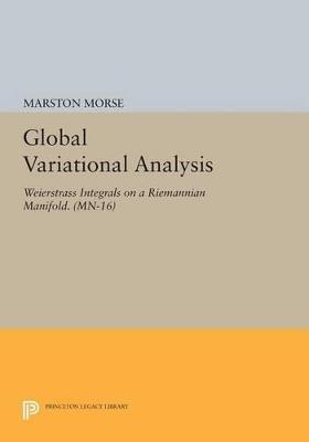Global Variational Analysis: Weierstrass Integrals on a Riemannian Manifold. (MN-16) - Marston Morse - cover