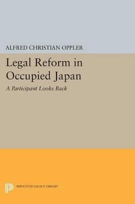 Legal Reform in Occupied Japan: A Participant Looks Back - Alfred Christian Oppler - cover