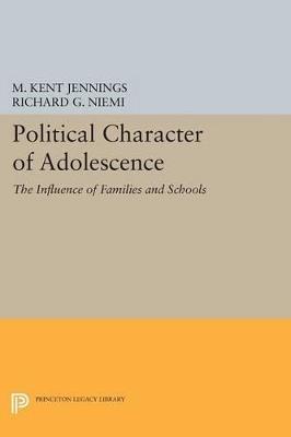 Political Character of Adolescence: The Influence of Families and Schools - M. Kent Jennings,Richard G. Niemi - cover