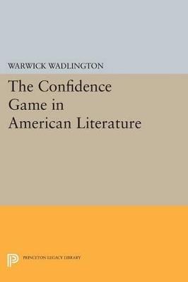 The Confidence Game in American Literature - Warwick Wadlington - cover