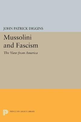 Mussolini and Fascism: The View from America - John Patrick Diggins - cover