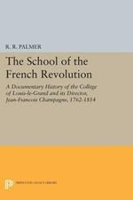 The School of the French Revolution: A Documentary History of the College of Louis-le-Grand and its Director, Jean-Francois Champagne, 1762-1814