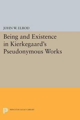 Being and Existence in Kierkegaard's Pseudonymous Works - John W. Elrod - cover