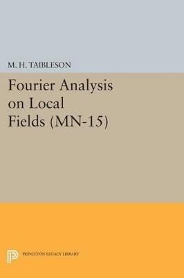 Fourier Analysis on Local Fields. (MN-15) - M. H. Taibleson - cover