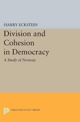 Division and Cohesion in Democracy: A Study of Norway - Harry Eckstein - cover