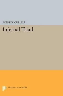 Infernal Triad: The Flesh, the World, and the Devil in Spenser and Milton - Patrick Cullen - cover