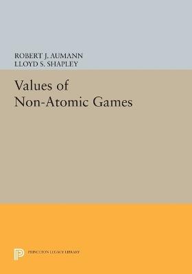 Values of Non-Atomic Games - Robert J. Aumann,Lloyd S. Shapley - cover