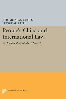 People's China and International Law, Volume 1: A Documentary Study - Jerome Alan Cohen,Hungdah Chiu - cover