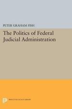 The Politics of Federal Judicial Administration