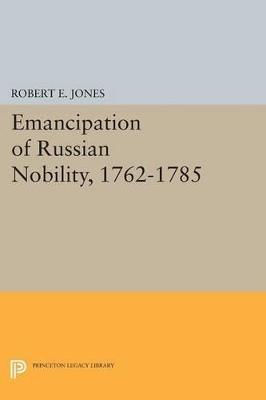 Emancipation of Russian Nobility, 1762-1785 - Robert E. Jones - cover
