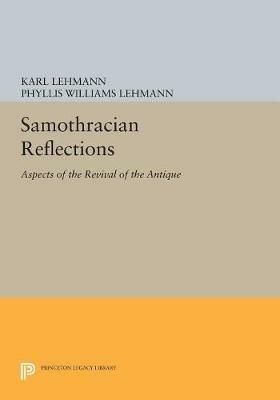 Samothracian Reflections: Aspects of the Revival of the Antique - Karl Lehmann,Phyllis Williams Lehmann - cover