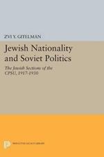 Jewish Nationality and Soviet Politics: The Jewish Sections of the CPSU, 1917-1930