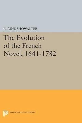 The Evolution of the French Novel, 1641-1782 - Elaine Showalter - cover