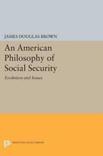 An American Philosophy of Social Security: Evolution and Issues