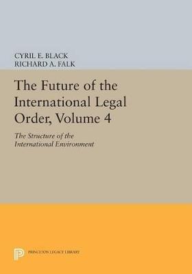 The Future of the International Legal Order, Volume 4: The Structure of the International Environment - cover