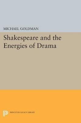 Shakespeare and the Energies of Drama - Michael Goldman - cover