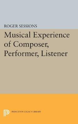Musical Experience of Composer, Performer, Listener - Roger Sessions - cover