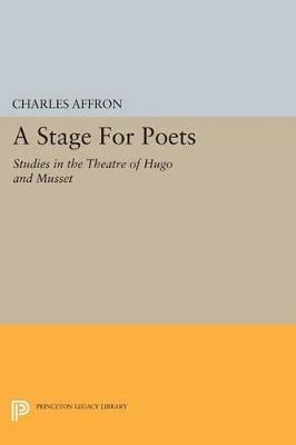 A Stage For Poets: Studies in the Theatre of Hugo and Musset - Charles Affron - cover