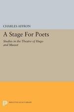 A Stage For Poets: Studies in the Theatre of Hugo and Musset