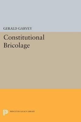 Constitutional Bricolage - Gerald Garvey - cover