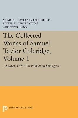 The Collected Works of Samuel Taylor Coleridge, Volume 1: Lectures, 1795: On Politics and Religion - Samuel Taylor Coleridge - cover