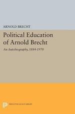 Political Education of Arnold Brecht: An Autobiography, 1884-1970