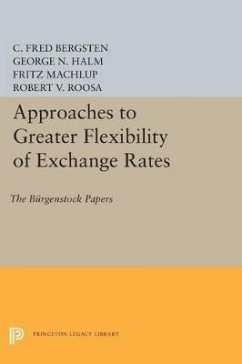 Approaches to Greater Flexibility of Exchange Rates: The Burgenstock Papers - C. Fred Bergsten,George Nikolaus Halm - cover