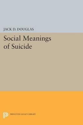 Social Meanings of Suicide - Jack D. Douglas - cover