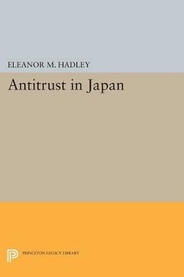 Antitrust in Japan - Eleanor M. Hadley - cover