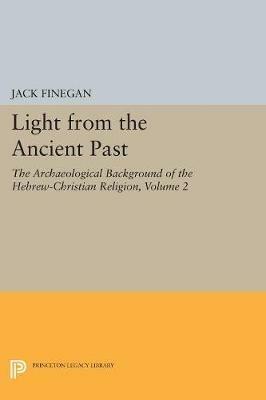 Light from the Ancient Past, Vol. 2: The Archaeological Background of the Hebrew-Christian Religion - Jack Finegan - cover