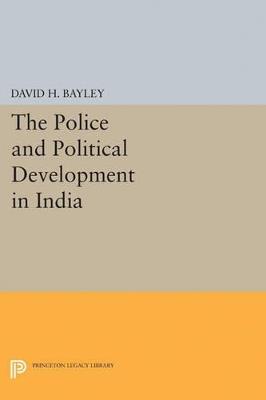Police and Political Development in India - David H. Bayley - cover