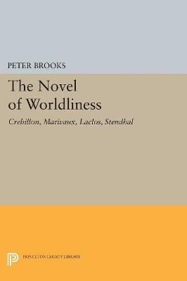 The Novel of Worldliness: Crebillon, Marivaux, Laclos, Stendhal - Peter Brooks - cover