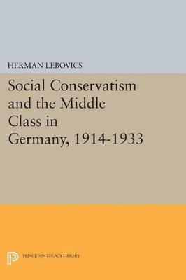 Social Conservatism and the Middle Class in Germany, 1914-1933 - Herman Lebovics - cover