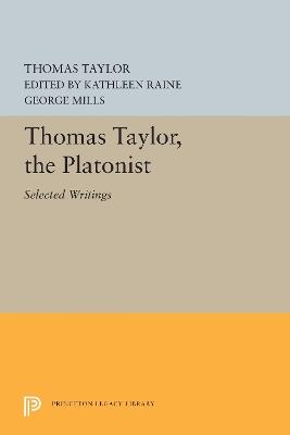 Thomas Taylor, the Platonist: Selected Writings - Thomas Taylor - cover