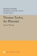Thomas Taylor, the Platonist: Selected Writings