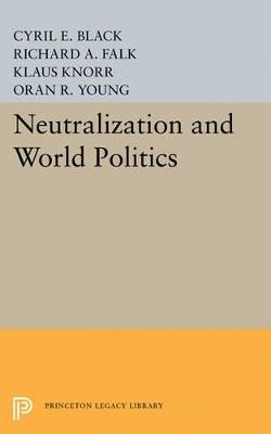 Neutralization and World Politics - Cyril E. Black,Richard A. Falk - cover