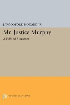 Mr. Justice Murphy: A Political Biography - J. Woodford Howard - cover