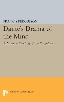 Dante's Drama of the Mind: A Modern Reading of the Purgatorio - Francis Fergusson - cover