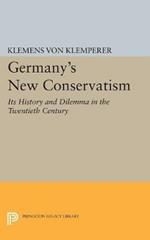 Germany's New Conservatism: Its History and Dilemma in the Twentieth Century