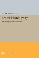 Ernest Hemingway: A Comprehensive Bibliography