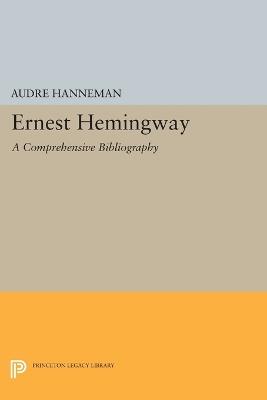 Ernest Hemingway: A Comprehensive Bibliography - Audre Hanneman - cover