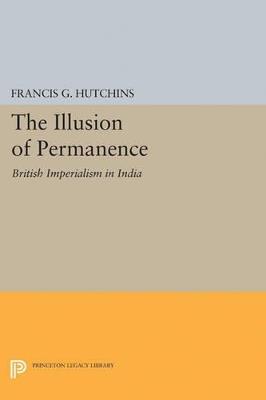 The Illusion of Permanence: British Imperialism in India - Francis G. Hutchins - cover