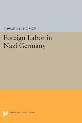 Foreign Labor in Nazi Germany - Edward L. Homze - cover