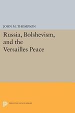 Russia, Bolshevism, and the Versailles Peace