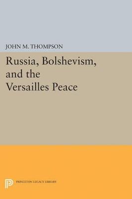 Russia, Bolshevism, and the Versailles Peace - John M. Thompson - cover
