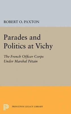 Parades and Politics at Vichy - Robert O. Paxton - cover